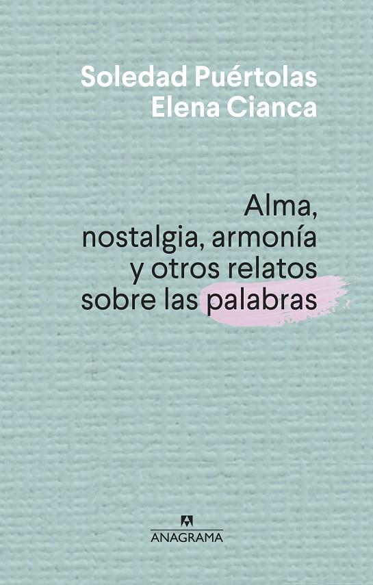 ALMA, NOSTALGIA, ARMONÍA Y OTROS RELATOS SOBRE LAS PALABRAS | 9788433910004 | PUÉRTOLAS, SOLEDAD/CIANCA, ELENA | Llibreria Ombra | Llibreria online de Rubí, Barcelona | Comprar llibres en català i castellà online