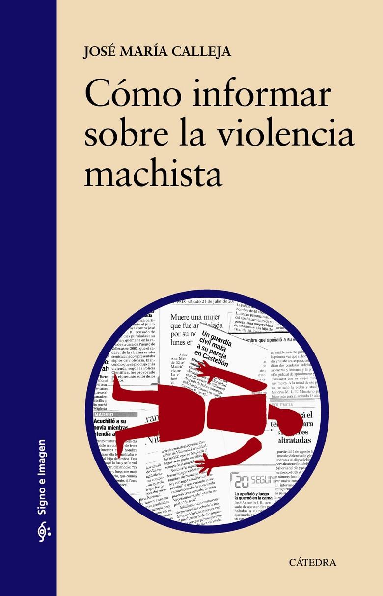 CÓMO INFORMAR SOBRE LA VIOLENCIA MACHISTA | 9788437635118 | CALLEJA, JOSÉ MARÍA | Llibreria Ombra | Llibreria online de Rubí, Barcelona | Comprar llibres en català i castellà online