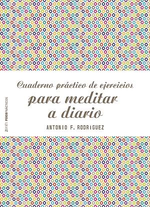 CUADERNO PRÁCTICO DE EJERCICIOS PARA MEDITAR A DIARIO | 9788408187769 | RODRÍGUEZ ESTEBAN, ANTONIO FRANCISCO | Llibreria Ombra | Llibreria online de Rubí, Barcelona | Comprar llibres en català i castellà online