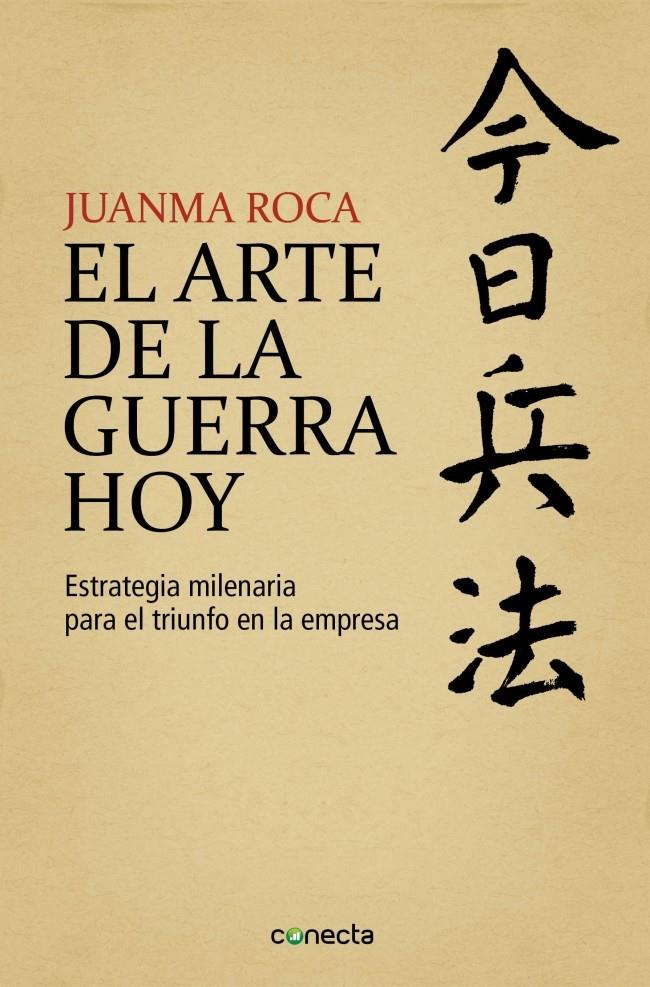 EL ARTE DE LA GUERRA HOY ESTRATEGIA MILENARIA ADAPTADA AL TRIUNFO EN LA EMPRESA | 9788415431626 | JUANMA ROCA | Llibreria Ombra | Llibreria online de Rubí, Barcelona | Comprar llibres en català i castellà online