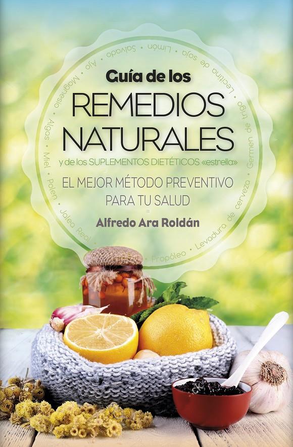 GUÍA DE LOS REMEDIOS NATURALES | 9788416002917 | ARA ROLDÁN, ALFREDO | Llibreria Ombra | Llibreria online de Rubí, Barcelona | Comprar llibres en català i castellà online