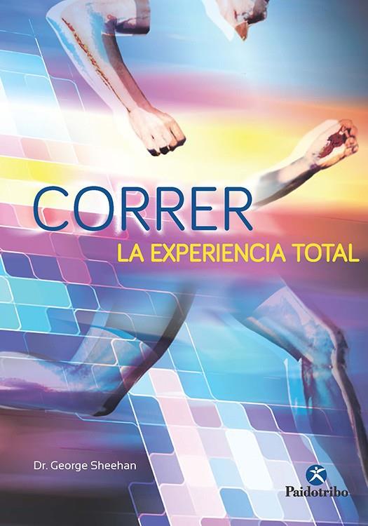 CORRER LA EXPERIENCIA TOTAL | 9788499106007 | SHEEHAN, GEORGE | Llibreria Ombra | Llibreria online de Rubí, Barcelona | Comprar llibres en català i castellà online