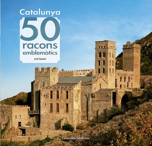 CATALUNYA. 50 RACONS EMBLEMÀTICS | 9788490344910 | BASTART I CASSÉ, JORDI | Llibreria Ombra | Llibreria online de Rubí, Barcelona | Comprar llibres en català i castellà online