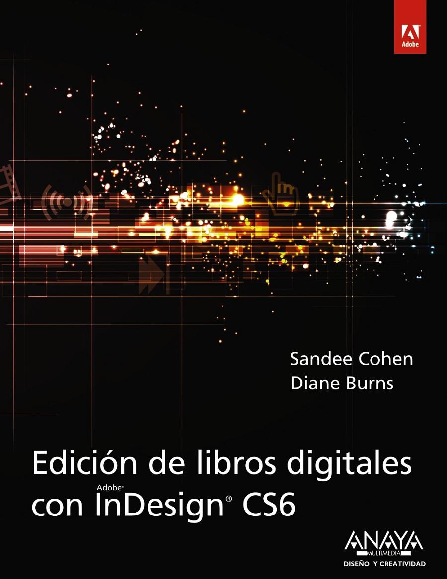 EDICIÓN DE LIBROS DIGITALES CON INDESIGN CS6 | 9788441533424 | COHEN, SANDEE/BURNS, DIANE | Llibreria Ombra | Llibreria online de Rubí, Barcelona | Comprar llibres en català i castellà online