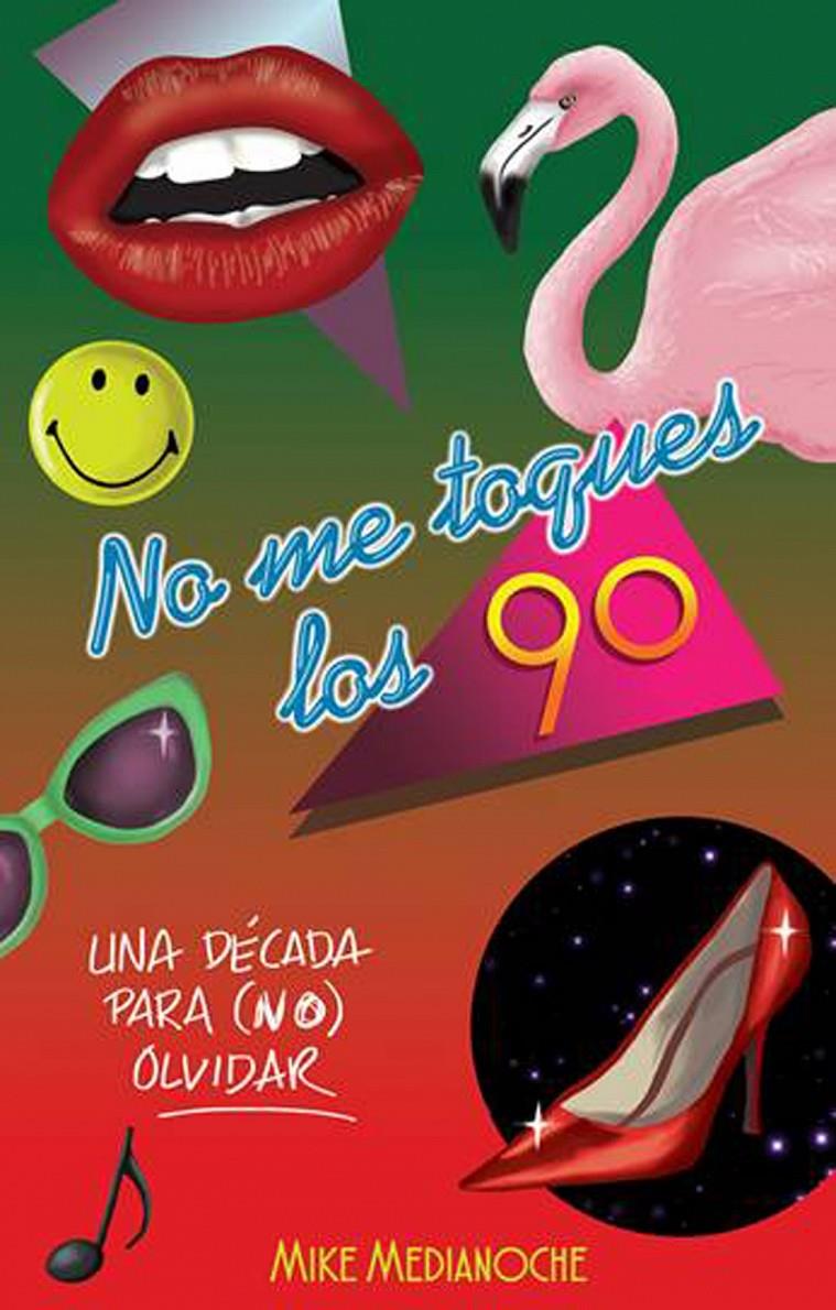 NO ME TOQUES LOS 90 | 9788499189550 | MEDIANOCHE, MIKE | Llibreria Ombra | Llibreria online de Rubí, Barcelona | Comprar llibres en català i castellà online