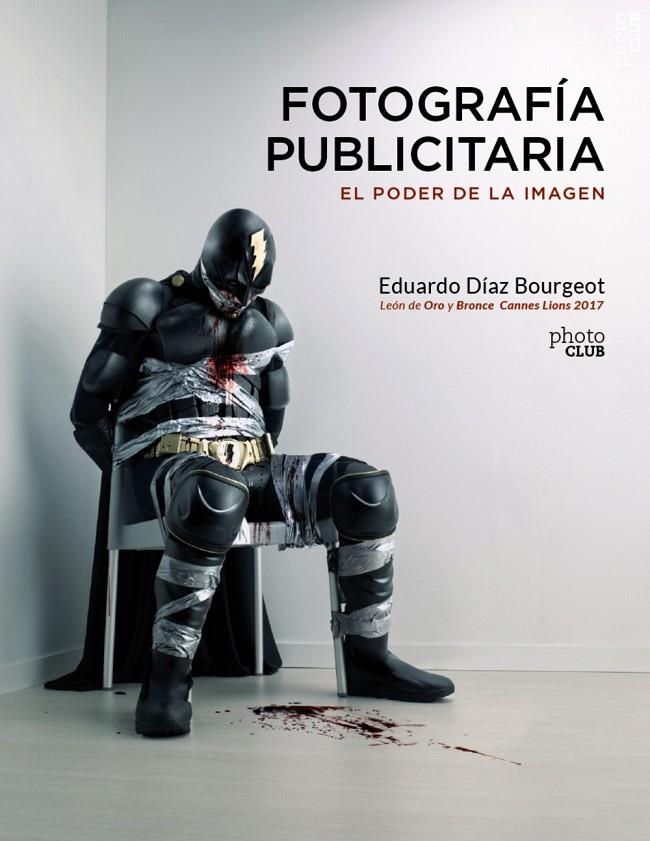 FOTOGRAFÍA PUBLICITARIA. EL PODER DE LA IMAGEN | 9788441540248 | DÍAZ BOURGEOT, EDUARDO | Llibreria Ombra | Llibreria online de Rubí, Barcelona | Comprar llibres en català i castellà online