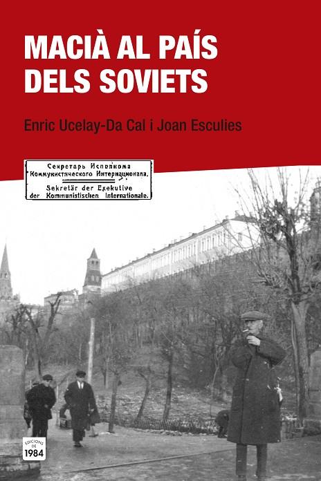 MACIÀ AL PAÍS DELS SOVIETS | 9788415835684 | UCELAY-DA CAL, ENRIC / ESCULIES SERRAT, JOAN | Llibreria Ombra | Llibreria online de Rubí, Barcelona | Comprar llibres en català i castellà online