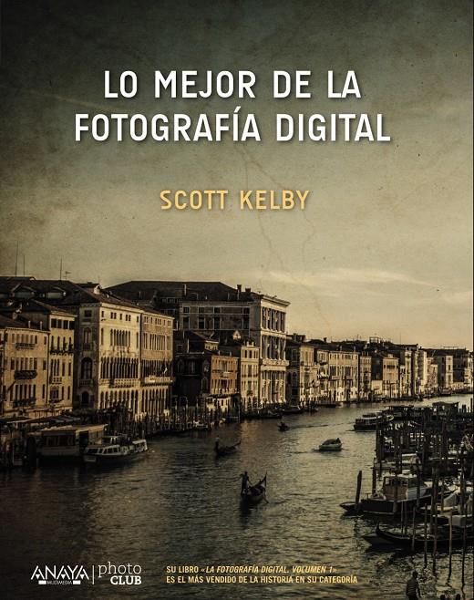 LO MEJOR DE LA FOTOGRAFÍA DIGITAL | 9788441538214 | KELBY, SCOTT | Llibreria Ombra | Llibreria online de Rubí, Barcelona | Comprar llibres en català i castellà online