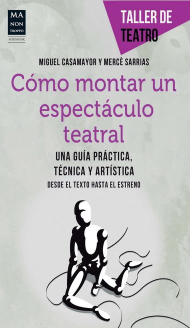 CÓMO MONTAR UN ESPECTÁCULO TEATRAL | 9788415256472 | CASAMAYOR, MIGUEL/SARRIAS, MERCÈ | Llibreria Ombra | Llibreria online de Rubí, Barcelona | Comprar llibres en català i castellà online