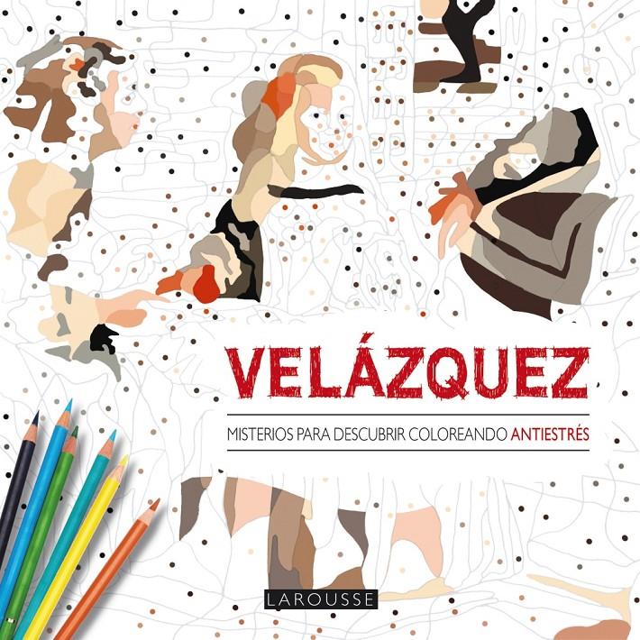 VELÁZQUEZ. MISTERIOS PARA DESCUBRIR COLOREANDO | 9788416368402 | LAROUSSE EDITORIAL | Llibreria Ombra | Llibreria online de Rubí, Barcelona | Comprar llibres en català i castellà online