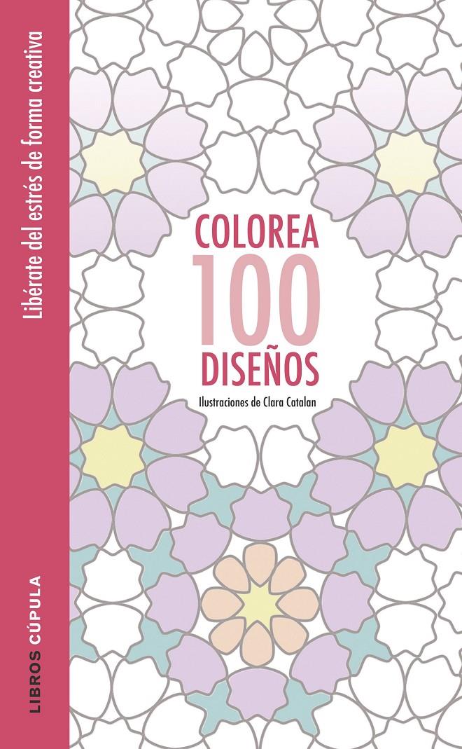 COLOREA 100 DISEÑOS | 9788448022037 | CLARA CATALAN | Llibreria Ombra | Llibreria online de Rubí, Barcelona | Comprar llibres en català i castellà online