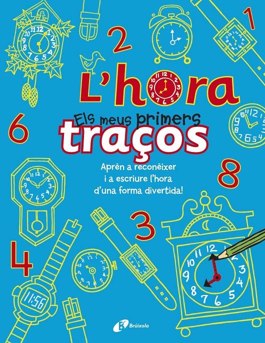 L'HORA ELS MEUS PRIMERS TRAÇOS APREN A RECONEIXER I A ESCRIURE L'HORA | 9788499065380 | Llibreria Ombra | Llibreria online de Rubí, Barcelona | Comprar llibres en català i castellà online