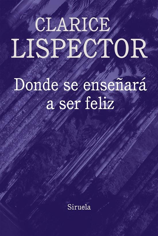 DONDE SE ENSEÑARÁ A SER FELIZ | 9788416638796 | LISPECTOR, CLARICE | Llibreria Ombra | Llibreria online de Rubí, Barcelona | Comprar llibres en català i castellà online