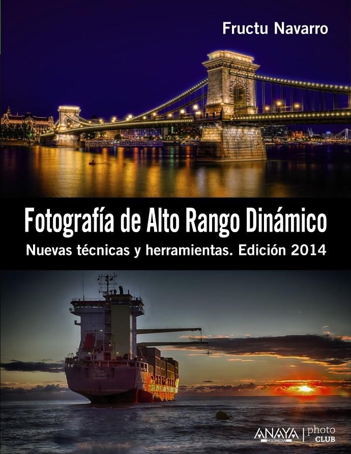 FOTOGRAFÍA DE ALTO RANGO DINÁMICO. NUEVAS TÉCNICAS Y HERRAMIENTAS. EDICIÓN 2014 | 9788441533745 | FRUCTU NAVARRO | Llibreria Ombra | Llibreria online de Rubí, Barcelona | Comprar llibres en català i castellà online