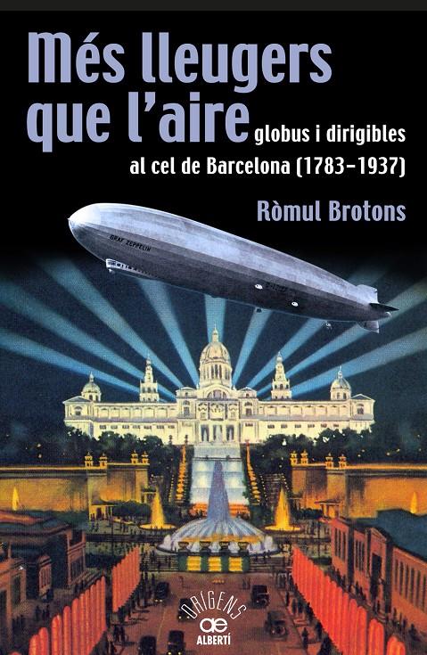 MÉS LLEUGERS QUE L'AIRE GLOBUS I DIRIGIBLES AL CEL DE BARCELONA (1783-1937) | 9788472460966 | ROMUL BROTONS | Llibreria Ombra | Llibreria online de Rubí, Barcelona | Comprar llibres en català i castellà online