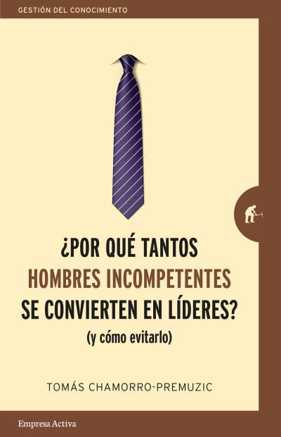 ¿POR QUÉ TANTOS HOMBRES INCOMPETENTES SE CONVIERTEN EN LÍDERES? | 9788416997244 | CHAMORRO-PREMUZIC, TOMAS | Llibreria Ombra | Llibreria online de Rubí, Barcelona | Comprar llibres en català i castellà online