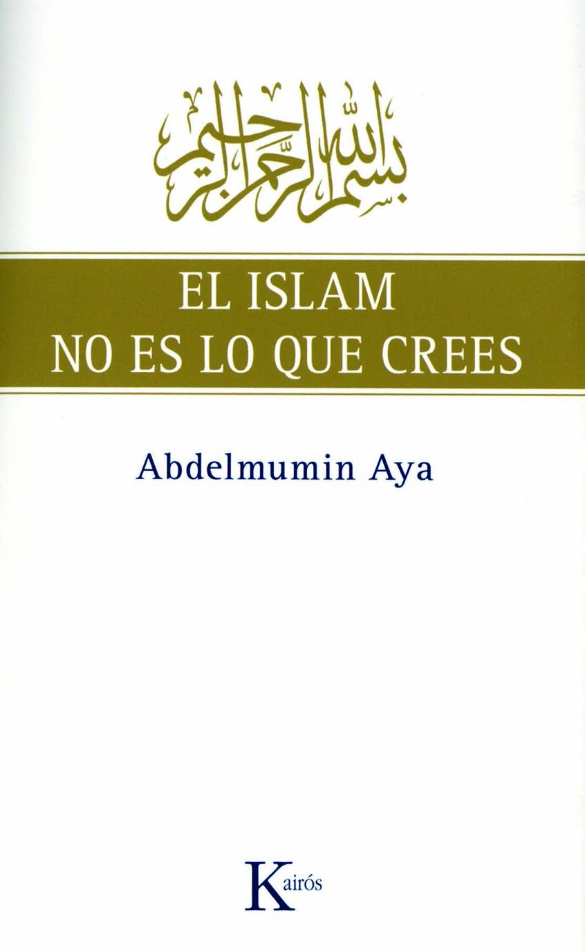 EL ISLAM NO ES LO QUE CREES | 9788472457775 | AYA, ABDELMUMIN | Llibreria Ombra | Llibreria online de Rubí, Barcelona | Comprar llibres en català i castellà online