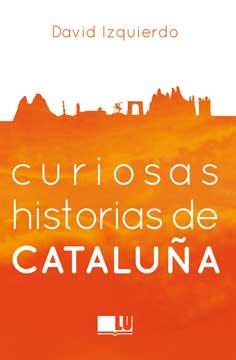 CURIOSAS HISTORIAS DE CATALUÑA | 9788416279395 | IZQUIERDO SALAS, DAVID | Llibreria Ombra | Llibreria online de Rubí, Barcelona | Comprar llibres en català i castellà online