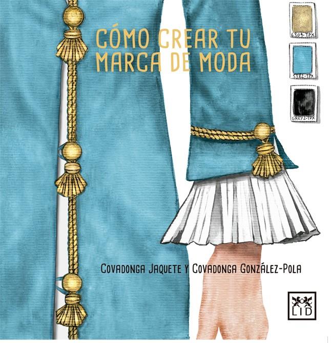 CÓMO CREAR TU MARCA DE MODA | 9788416894390 | JAQUETE MOLINERO, COVADONGA/GONZÁLEZ-POLA JAQUETE, COVADONGA | Llibreria Ombra | Llibreria online de Rubí, Barcelona | Comprar llibres en català i castellà online