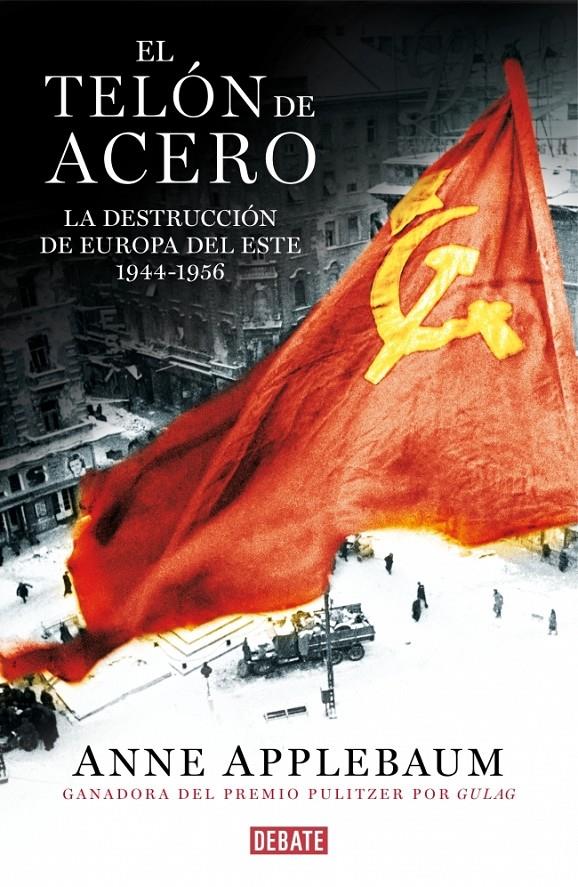 EL TELÓN DE ACERO LA DESTRUCCION DE EUROPA DEL ESTE 1944-1956 | 9788499923666 | ANNE APPLEBAUM | Llibreria Ombra | Llibreria online de Rubí, Barcelona | Comprar llibres en català i castellà online