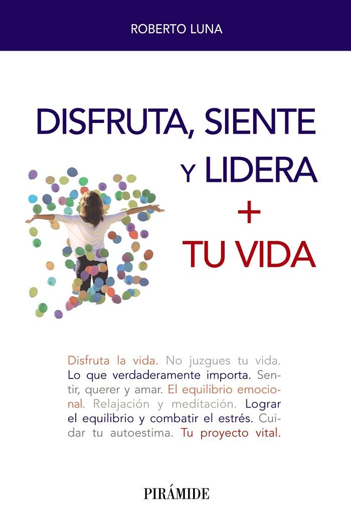 DISFRUTA, SIENTE Y LIDERA + TU VIDA | 9788436842166 | LUNA AROCAS, ROBERTO | Llibreria Ombra | Llibreria online de Rubí, Barcelona | Comprar llibres en català i castellà online