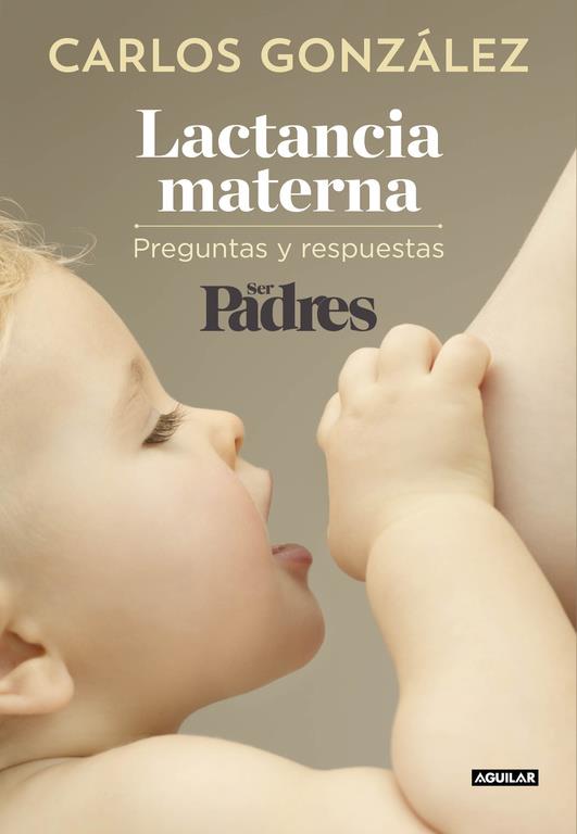 LACTANCIA MATERNA | 9788403515840 | GONZALEZ, CARLOS/SER PADRES | Llibreria Ombra | Llibreria online de Rubí, Barcelona | Comprar llibres en català i castellà online