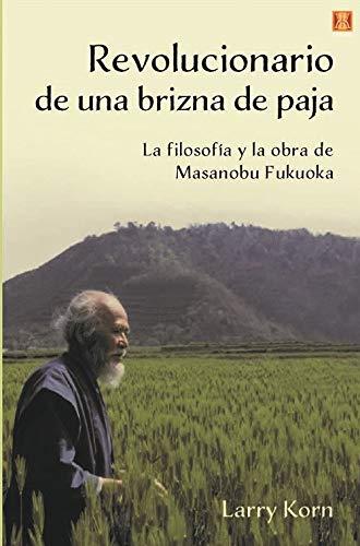 REVOLUCIONARIO DE UNA BRIZNA DE PAJA | 9788494904486 | KOM, LARRY/ FUKUOKA, MASANOBU | Llibreria Ombra | Llibreria online de Rubí, Barcelona | Comprar llibres en català i castellà online