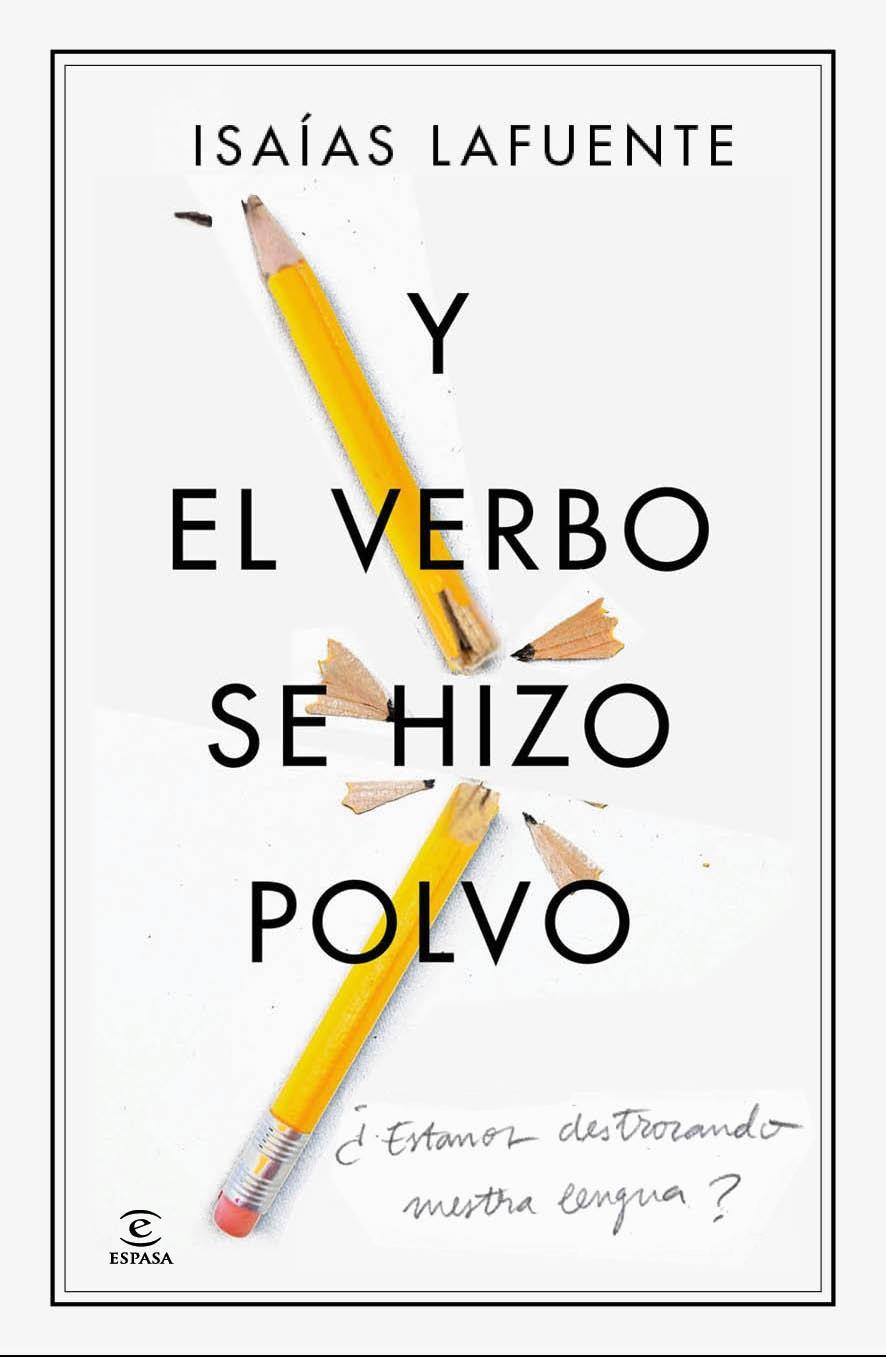 Y EL VERBO SE HIZO POLVO ESTAMOS DESTROZANDO NUESTRA LENGUA? | 9788467041439 | ISAÍAS LAFUENTE | Llibreria Ombra | Llibreria online de Rubí, Barcelona | Comprar llibres en català i castellà online