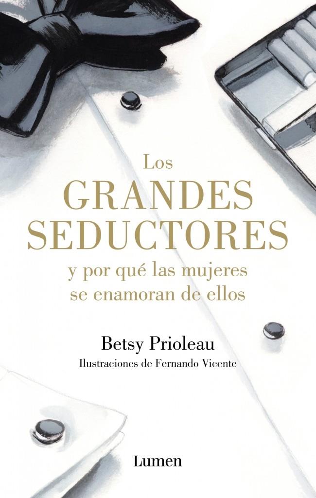 LOS GRANDES SEDUCTORES Y POR QUÉ LAS MUJERES SE ENAMORAN DE ELLOS | 9788426400116 | BETSY PRIOLEAU | Llibreria Ombra | Llibreria online de Rubí, Barcelona | Comprar llibres en català i castellà online