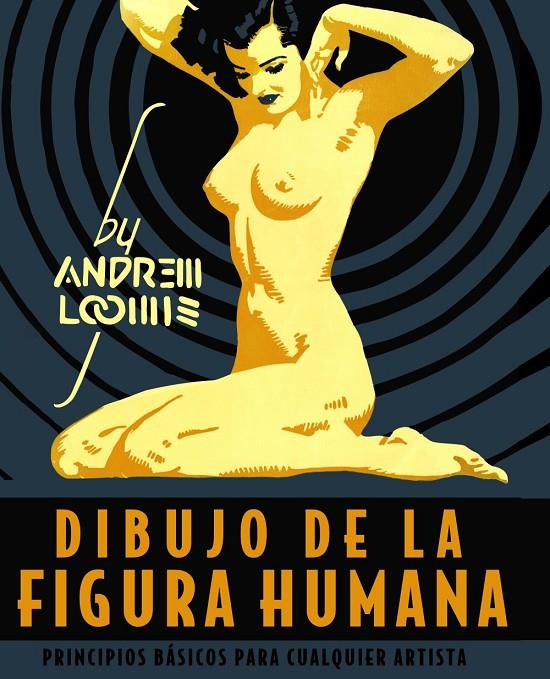 DIBUJO DE LA FIGURA HUMANA. PRINCIPIOS BÁSICOS PARA CUALQUIER ARTISTA | 9788441542426 | LOOMIS, ANDREW | Llibreria Ombra | Llibreria online de Rubí, Barcelona | Comprar llibres en català i castellà online