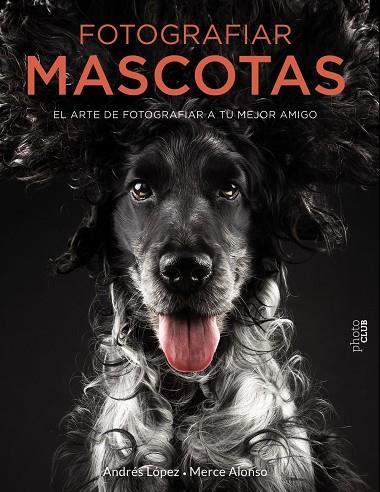 FOTOGRAFIAR MASCOTAS. EL ARTE DE FOTOGRAFIAR A TU MEJOR AMIGO | 9788441540538 | FOTOPETS | Llibreria Ombra | Llibreria online de Rubí, Barcelona | Comprar llibres en català i castellà online