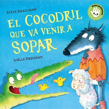 EL COCODRIL QUE VA VENIR A SOPAR (L'OVELLETA QUE VA VENIR A SOPAR. MANS PETITONES) | 9788448858100 | SMALLMAN, STEVE/DREIDEMY, JOËLLE | Llibreria Ombra | Llibreria online de Rubí, Barcelona | Comprar llibres en català i castellà online