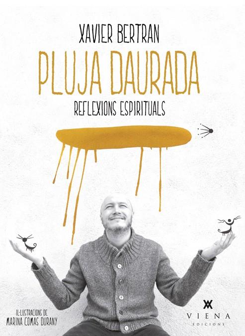 PLUJA DAURADA REFLEXIONS ESPIRITUALS | 9788483307786 | XAVIER BERTRAN | Llibreria Ombra | Llibreria online de Rubí, Barcelona | Comprar llibres en català i castellà online