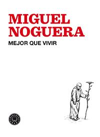 MEJOR QUE VIVIR | 9788494224713 | MIGUEL NOGUERA | Llibreria Ombra | Llibreria online de Rubí, Barcelona | Comprar llibres en català i castellà online