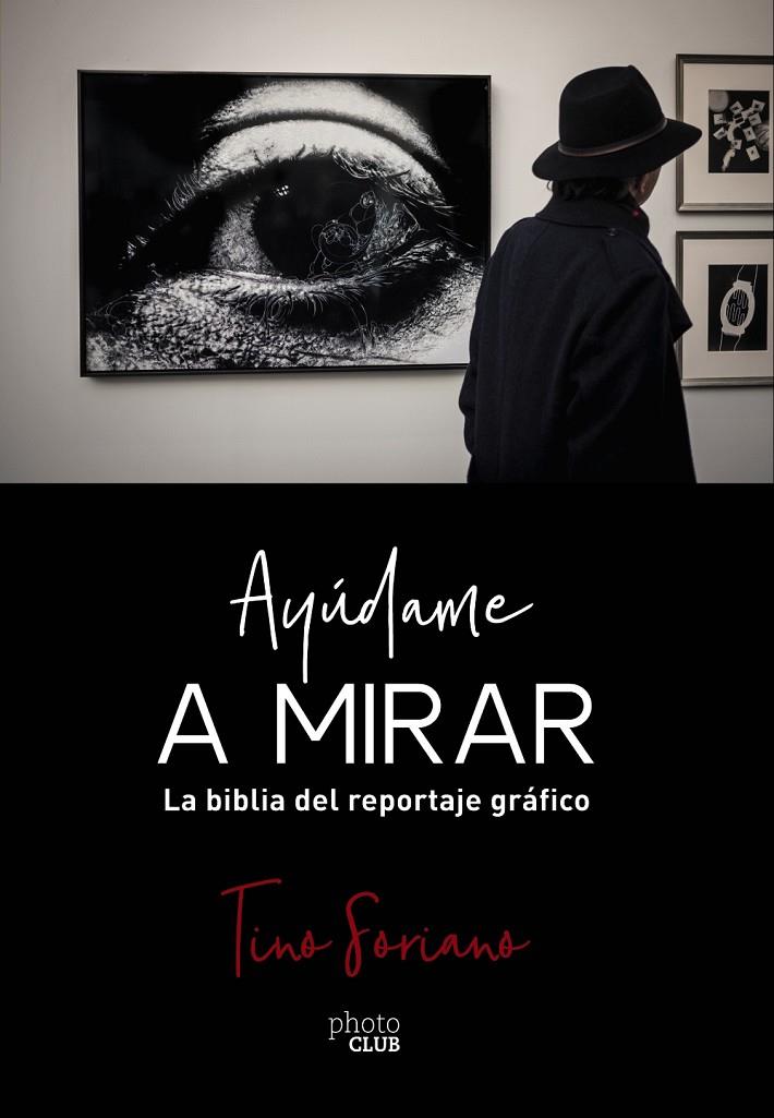 AYÚDAME A MIRAR. LA BIBLIA DEL REPORTAJE GRÁFICO | 9788441541337 | SORIANO, TINO | Llibreria Ombra | Llibreria online de Rubí, Barcelona | Comprar llibres en català i castellà online