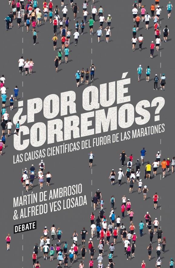 ¿POR QUÉ CORREMOS? LAS CAUSAS CIENTIFICAS DEL FUROR DE LAS MARATONES | 9788499923178 | MARTIN DE AMBROSIO - ALFREO VES LOSADA | Llibreria Ombra | Llibreria online de Rubí, Barcelona | Comprar llibres en català i castellà online