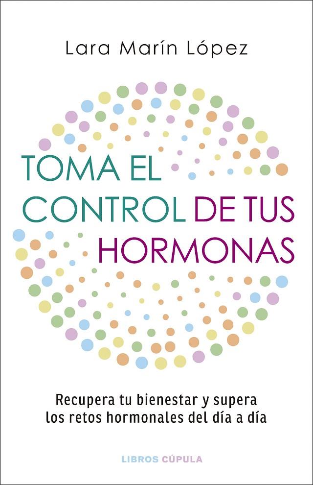 TOMA EL CONTROL DE TUS HORMONAS | 9788448042134 | MARÍN LÓPEZ, LARA | Llibreria Ombra | Llibreria online de Rubí, Barcelona | Comprar llibres en català i castellà online