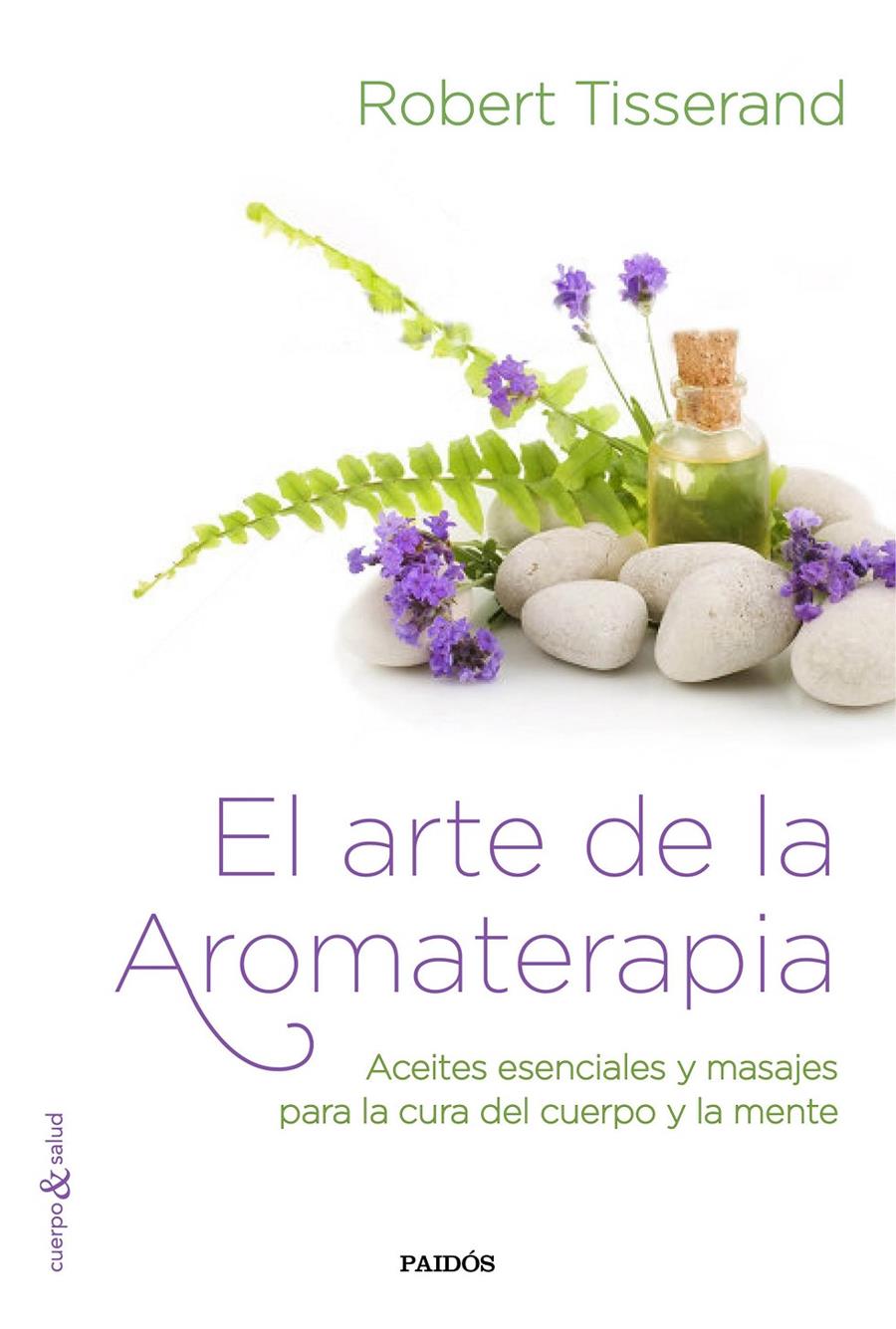 EL ARTE DE LA AROMATERAPIA | 9788449331909 | ROBERT TISSERAND | Llibreria Ombra | Llibreria online de Rubí, Barcelona | Comprar llibres en català i castellà online