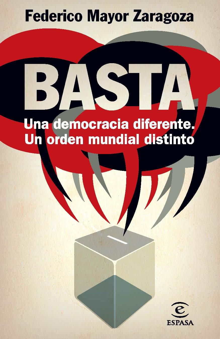 ¡BASTA! UNA DEMOCRACIA DIFERENTE, UN ORDEN MUNDIAL DISTINTO | 9788467009415 | FEDERICO MAYOR ZARAGOZA | Llibreria Ombra | Llibreria online de Rubí, Barcelona | Comprar llibres en català i castellà online