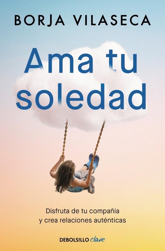 AMA TU SOLEDAD. MUCHAS VECES LA MEJOR COMPAÑÍA LA ENCUENTRAS ESTANDO SOLO | 9788466377294 | VILASECA, BORJA | Llibreria Ombra | Llibreria online de Rubí, Barcelona | Comprar llibres en català i castellà online