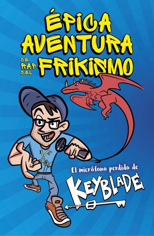 ÉPICA AVENTURA DE RAP DEL FRIKISMO. EL MICRÓFONO PERDIDO DE KEYBLADE | 9788420485812 | KEYBLADE | Llibreria Ombra | Llibreria online de Rubí, Barcelona | Comprar llibres en català i castellà online