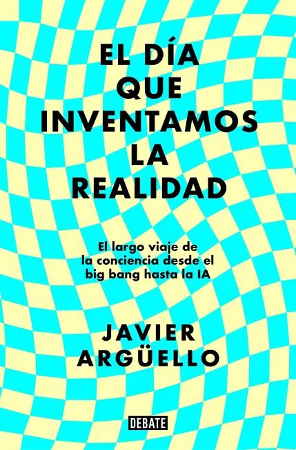 EL DÍA QUE INVENTAMOS LA REALIDAD | 9788410214897 | ARGÜELLO, JAVIER | Llibreria Ombra | Llibreria online de Rubí, Barcelona | Comprar llibres en català i castellà online