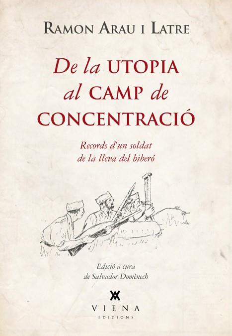 DE LA UTOPIA AL CAMP DE CONCENTRACIÓ RECORDS D'UN SOLDAT DE LA LLEVA DEL BIBERO | 9788483307755 | RAMON ARAU | Llibreria Ombra | Llibreria online de Rubí, Barcelona | Comprar llibres en català i castellà online