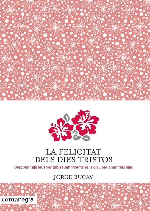 LA FELICITAT DELS DIES TRISTOS | 9788415097945 | JORGE BUCAY | Llibreria Ombra | Llibreria online de Rubí, Barcelona | Comprar llibres en català i castellà online