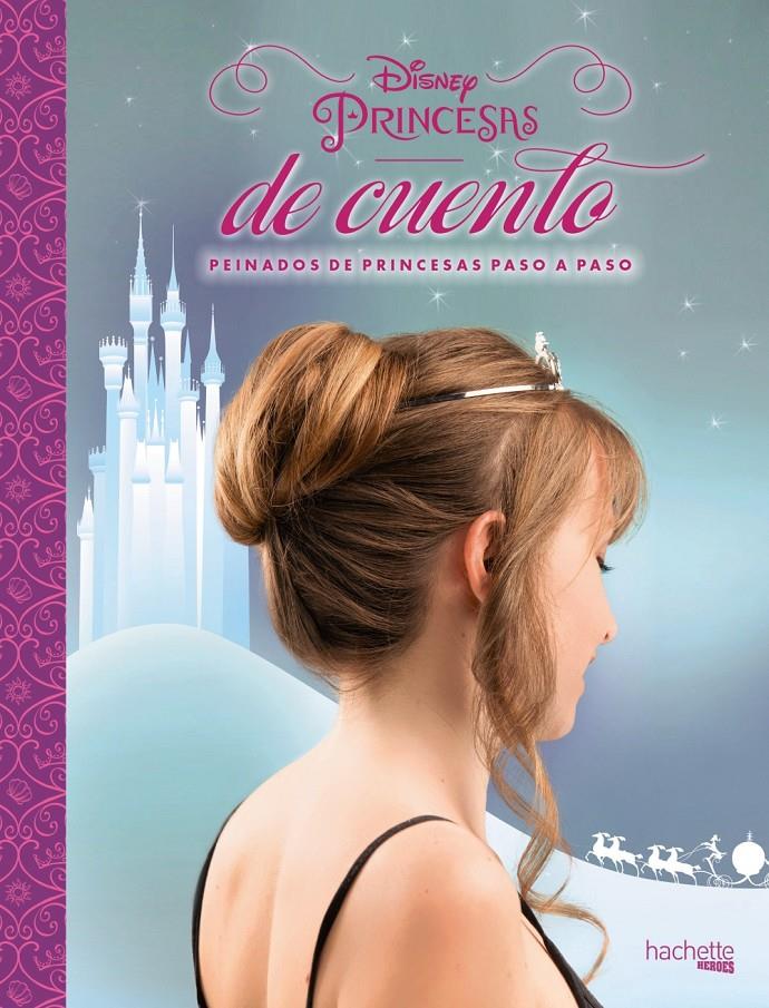 DISNEY. PRINCESAS DE CUENTO. PEINADOS DE PRINCESAS PASO A PASO | 9788416857104 | HACHETTE HEROES | Llibreria Ombra | Llibreria online de Rubí, Barcelona | Comprar llibres en català i castellà online