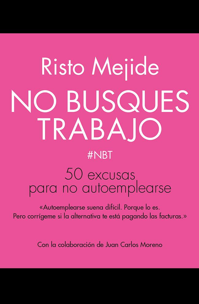 NO BUSQUES TRABAJO 50 EXCUSAS PARA NO AUTOEMPLEARSE | 9788498753356 | RISTO MEJIDE | Llibreria Ombra | Llibreria online de Rubí, Barcelona | Comprar llibres en català i castellà online