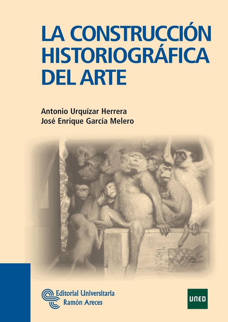 LA CONSTRUCCIÓN HISTORIOGRÁFICA DEL ARTE | 9788499610627 | URQUÍZAR HERRERA, ANTONIO / GARCÍA MELERO, JOSÉ ENRIQUE | Llibreria Ombra | Llibreria online de Rubí, Barcelona | Comprar llibres en català i castellà online