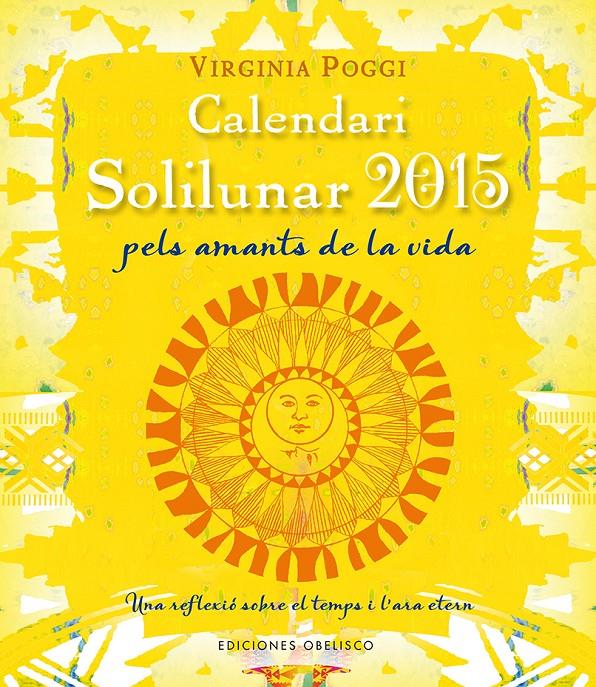 CALENDARI SOLILUNAR 2015 PER A AMANTS DE LA VIDA | 9788415968863 | VIRGINIA CELIA POGGI TORRES | Llibreria Ombra | Llibreria online de Rubí, Barcelona | Comprar llibres en català i castellà online