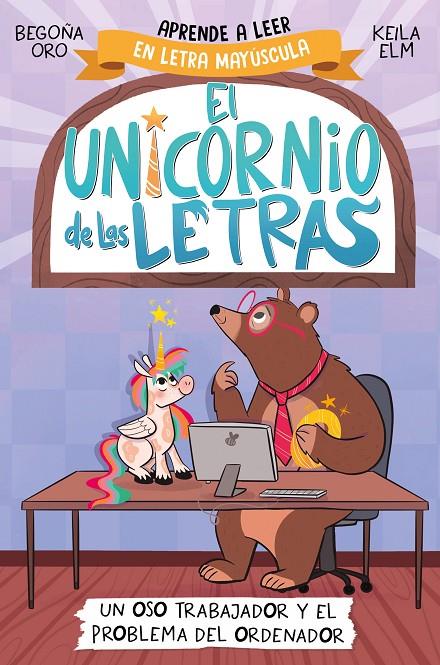 EL UNICORNIO DE LAS LETRAS 2 - UN OSO TRABAJADOR Y EL PROBLEMA DEL ORDENADOR | 9788448868987 | ORO, BEGOÑA | Llibreria Ombra | Llibreria online de Rubí, Barcelona | Comprar llibres en català i castellà online