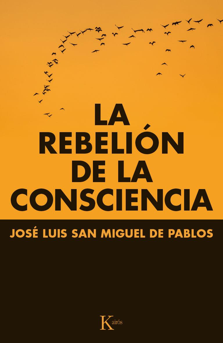 LA REBELIÓN DE LA CONSCIENCIA | 9788499884066 | JOSE LUIS SAN MIGUEL DE PABLOS | Llibreria Ombra | Llibreria online de Rubí, Barcelona | Comprar llibres en català i castellà online